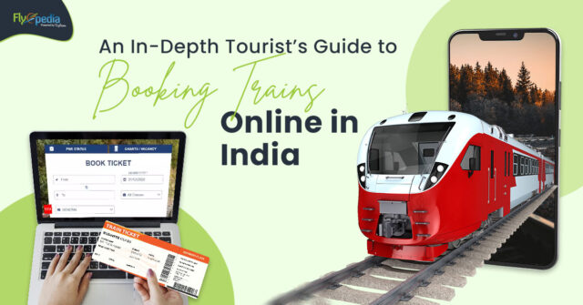 An In Depth Tourist’s Guide to Booking Trains Online in India