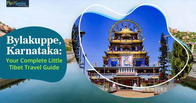 Bylakuppe Karnataka Your Complete Little Tibet Travel Guide