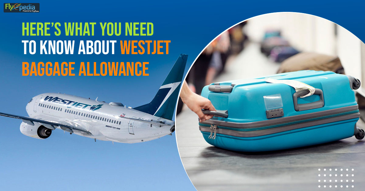 Here’s What You Need To Know About WestJet Baggage Allowance