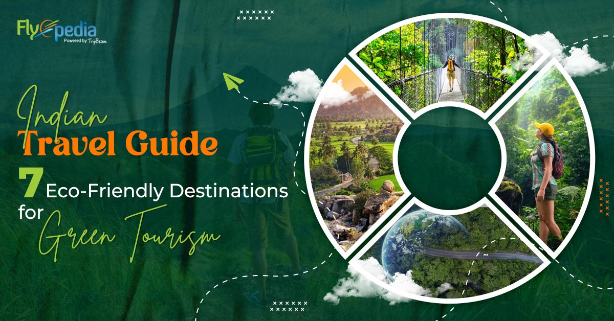 Indian Travel Guide: 7 Eco-Friendly Destinations for Green Tourism