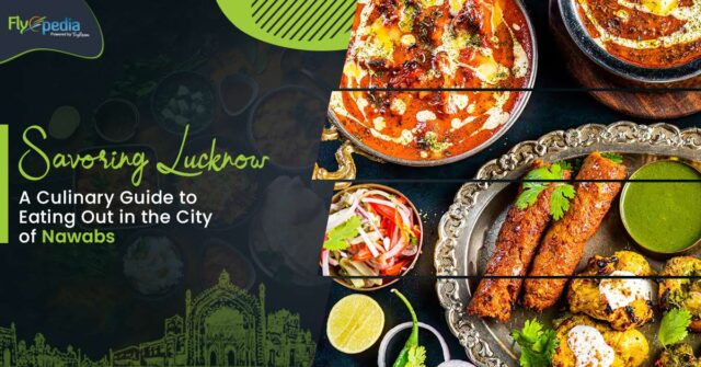 Savoring Lucknow A Culinary Guide to Eating Out in the City of Nawabs