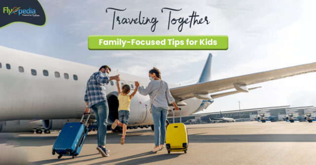 Traveling Together Family Focused Tips for Kids