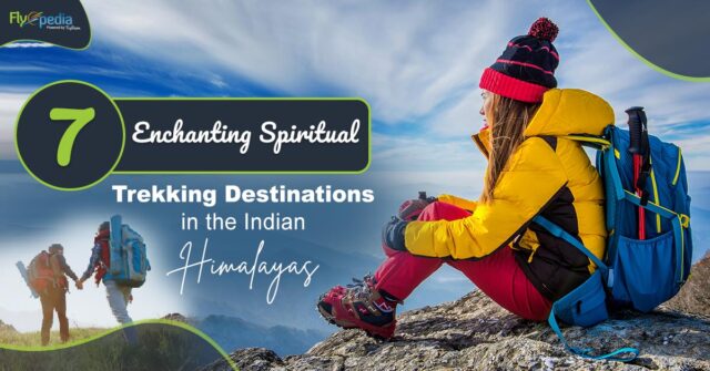 7 Enchanting Spiritual Trekking Destinations in the Indian Himalayas