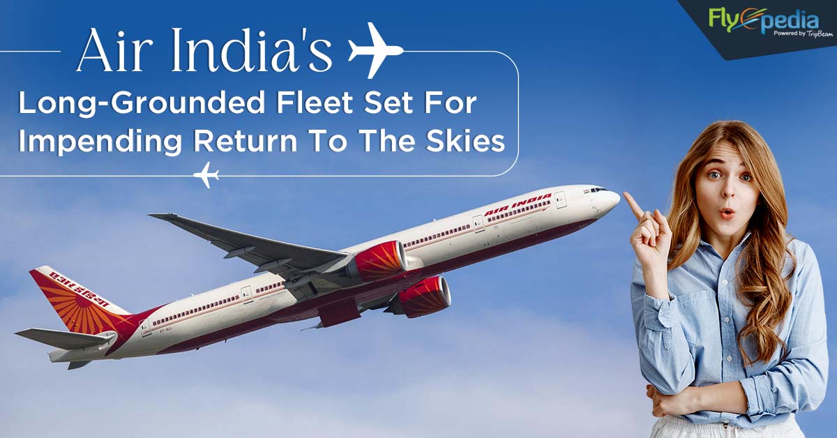 Air India’s Long-Grounded Fleet Set for Impending Return to the Skies