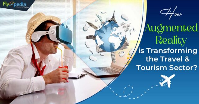 How Augmented Reality is Transforming the Travel and Tourism Sector