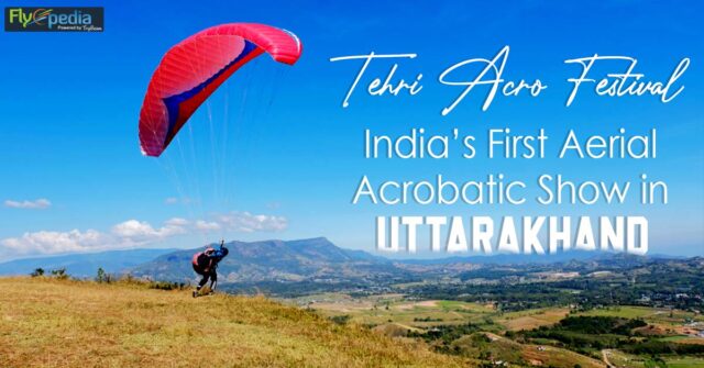 Tehri Acro Festival India’s First Aerial Acrobatic Show in Uttarakhand