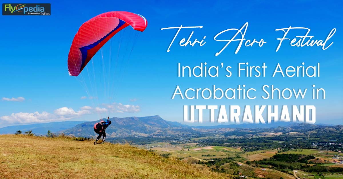 Tehri Acro Festival: India’s First Aerial Acrobatic Show in Uttarakhand