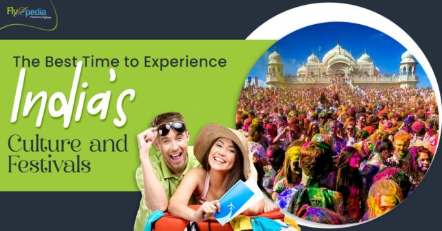 The Best Time to Experience India's Culture and Festivals
