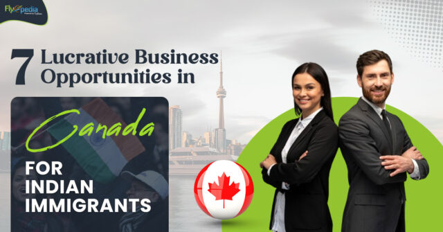 7 Lucrative Business Opportunities in Canada For Indian Immigrants