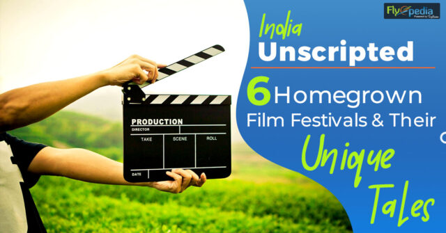 India Unscripted 6 Homegrown Film Festivals and Their Unique Tales
