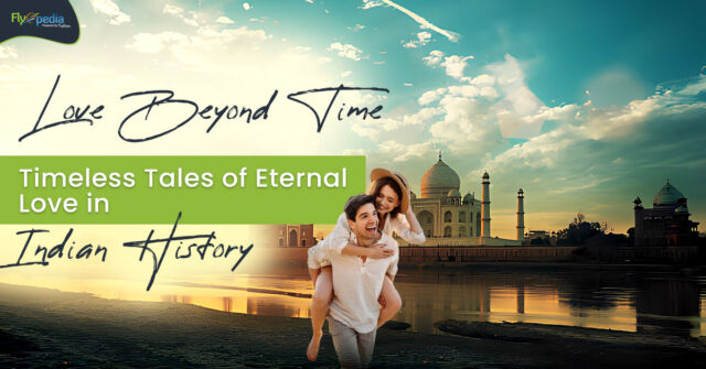Love Beyond Time Timeless Tales of Eternal Love in Indian History