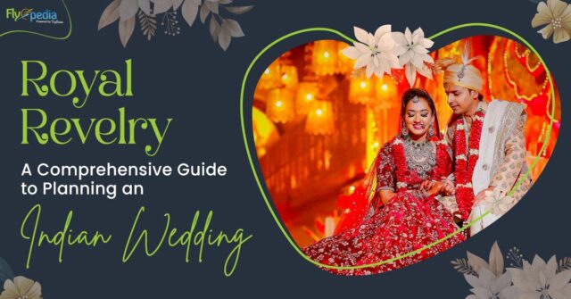 Royal Revelry A Comprehensive Guide to Planning an Indian Wedding