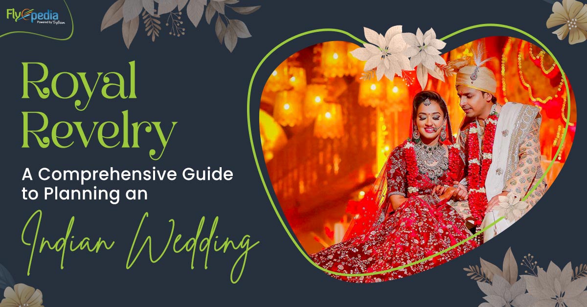 Royal Revelry: A Comprehensive Guide to Planning an Indian Wedding