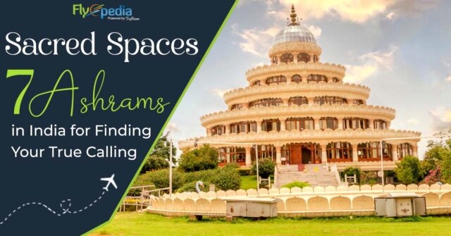 Sacred Spaces 7 Ashrams in India for Finding Your True Calling