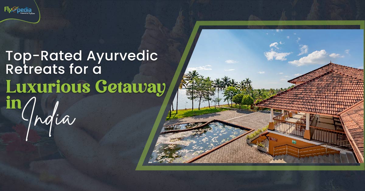 Top-Rated Ayurvedic Retreats for a Luxurious Getaway in India