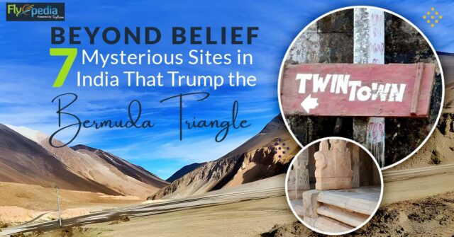 Beyond Belief 7 Mysterious Sites in India That Trump the Bermuda Triangle