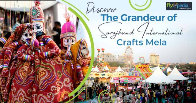 Discover the Grandeur of the Surajkund International Crafts Mela