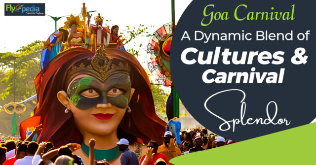 Goa Carnival A Dynamic Blend of Cultures and Carnival Splendor