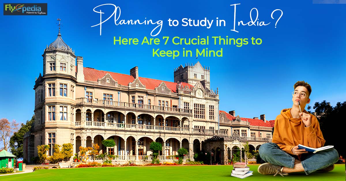 Planning to Study in India? Here Are 7 Crucial Things to Keep in Mind