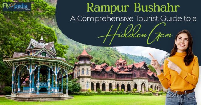 Rampur Bushahr A Comprehensive Tourist Guide to a Hidden Gem