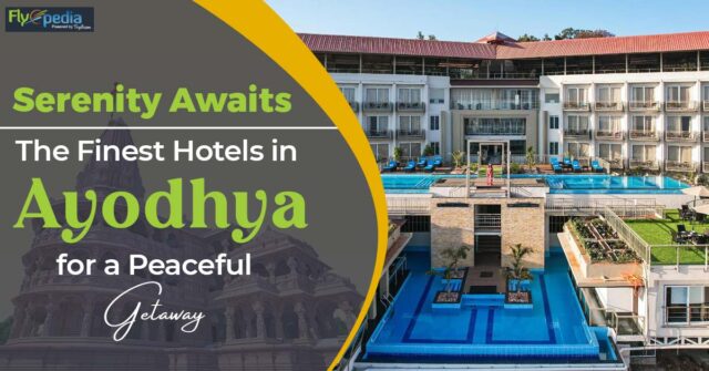 Serenity Awaits The Finest Hotels in Ayodhya for a Peaceful Getaway