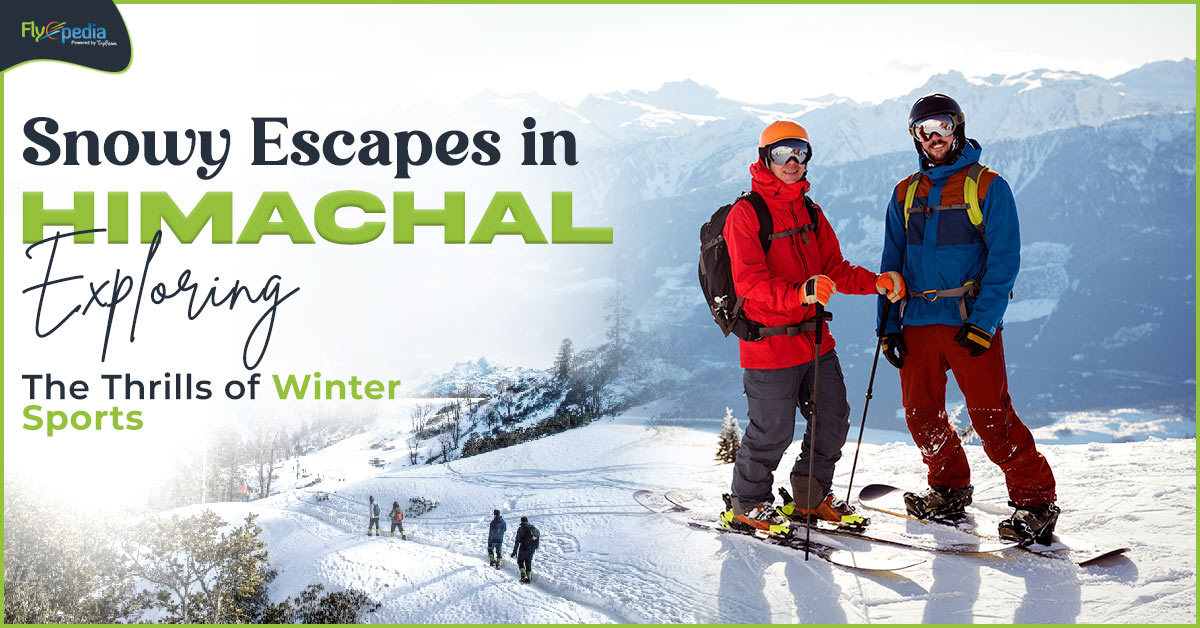 Snowy Escapes in Himachal: Exploring the Thrills of Winter Sports