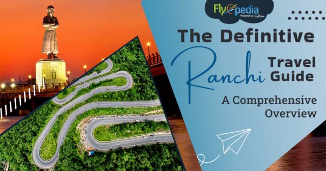 The Definitive Ranchi Travel Guide A Comprehensive Overview