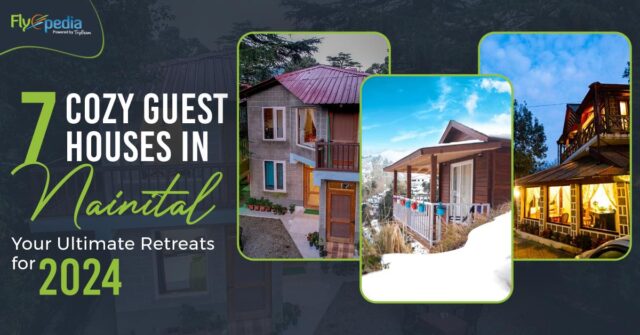 7 Cozy Guest Houses in Nainital Your Ultimate Retreats for 2024