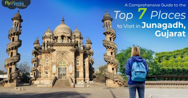 A Comprehensive Guide to the Top 7 Places to Visit in Junagadh Gujarat 2