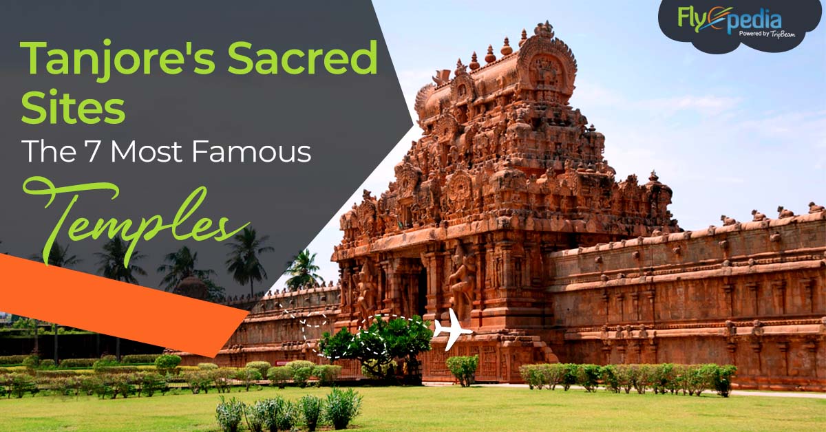 Tanjore’s Sacred Sites – The 7 Most Famous Temples