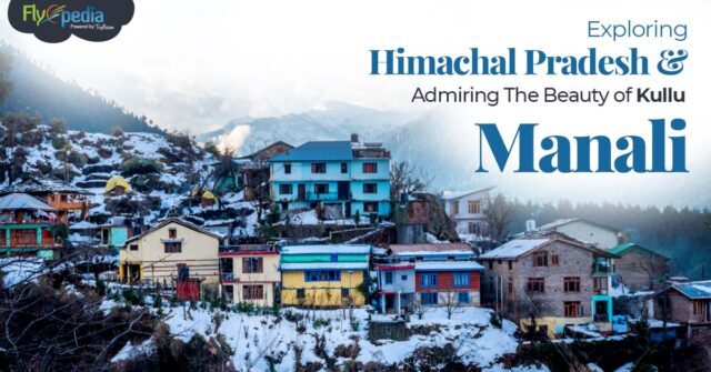 Exploring Himachal Pradesh and Admiring The Beauty of Manali 2