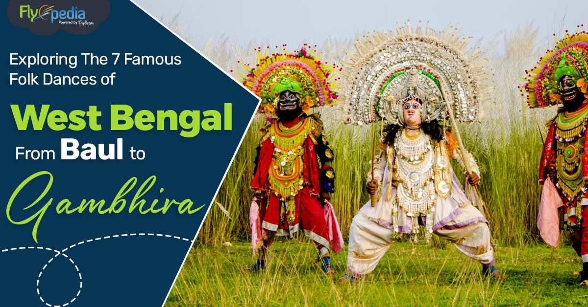 Exploring The Top 7 Famous Folk Dances of West Bengal – From Baul to Gambhira