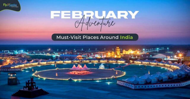 February Adventure  Must Visit Places Around India