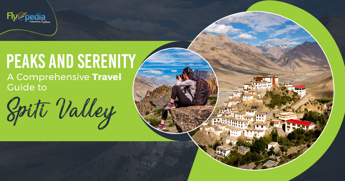 Peaks and Serenity: A Comprehensive Travel Guide to Spiti Valley