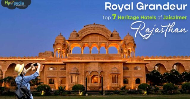 Royal Grandeur Top 7 Heritage Hotels of Jaisalmer Rajasthan