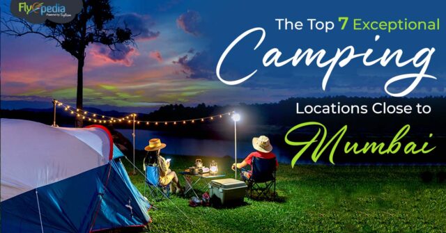 The Top 10 Exceptional Camping Locations Close to Mumbai