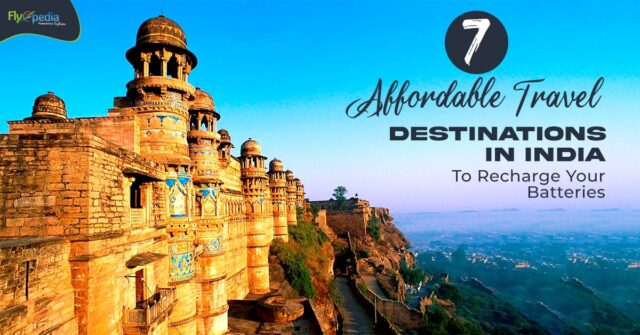 7 Affordable Travel Destinations In India to Recharge Your Batteries