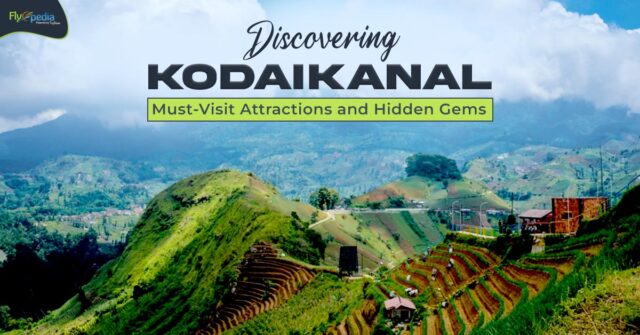 Discovering Kodaikanal Must Visit Attractions and Hidden Gems