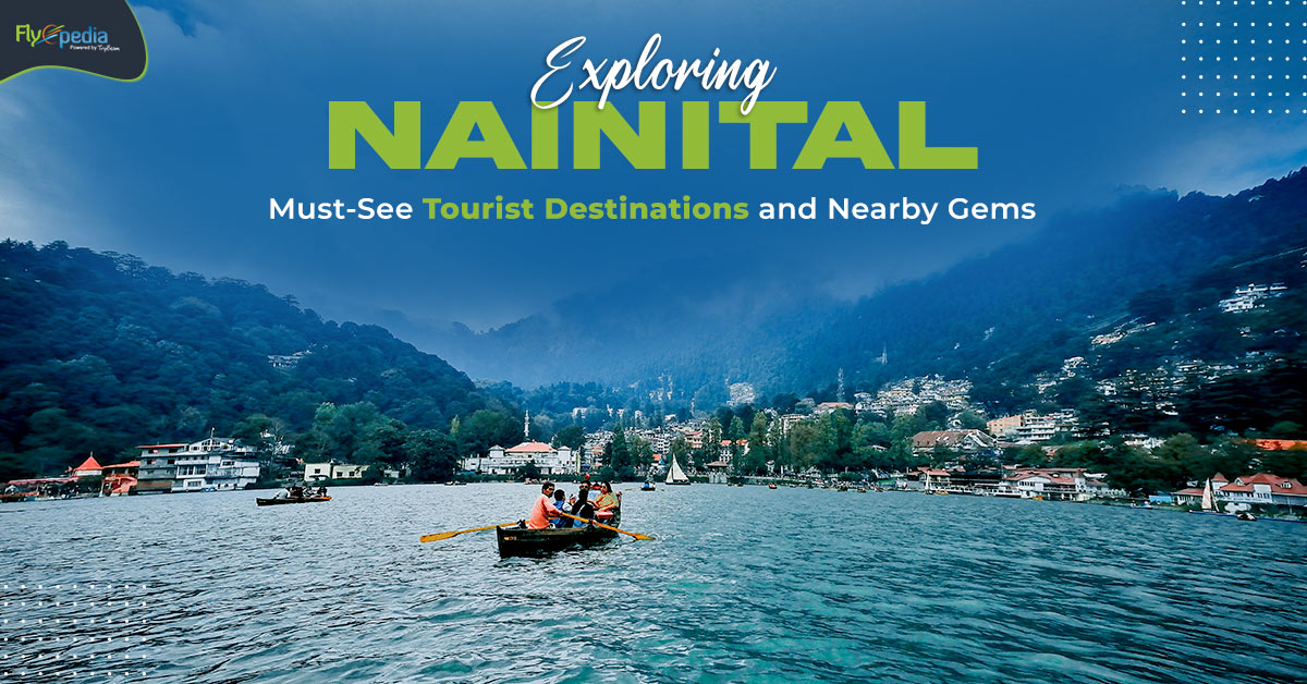 Exploring Nainital: Must-See Tourist Destinations and Nearby Gems