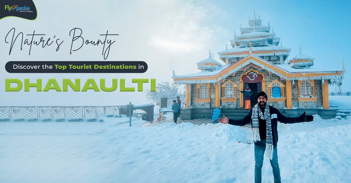 Nature’s Bounty: Discover the Top Tourist Destinations in Dhanaulti