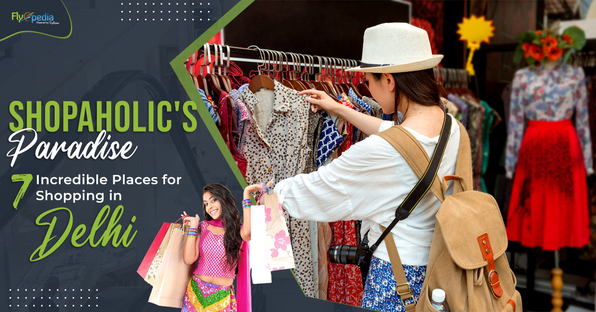 Shopaholic’s Paradise: 7 Incredible Places for Shopping in Delhi