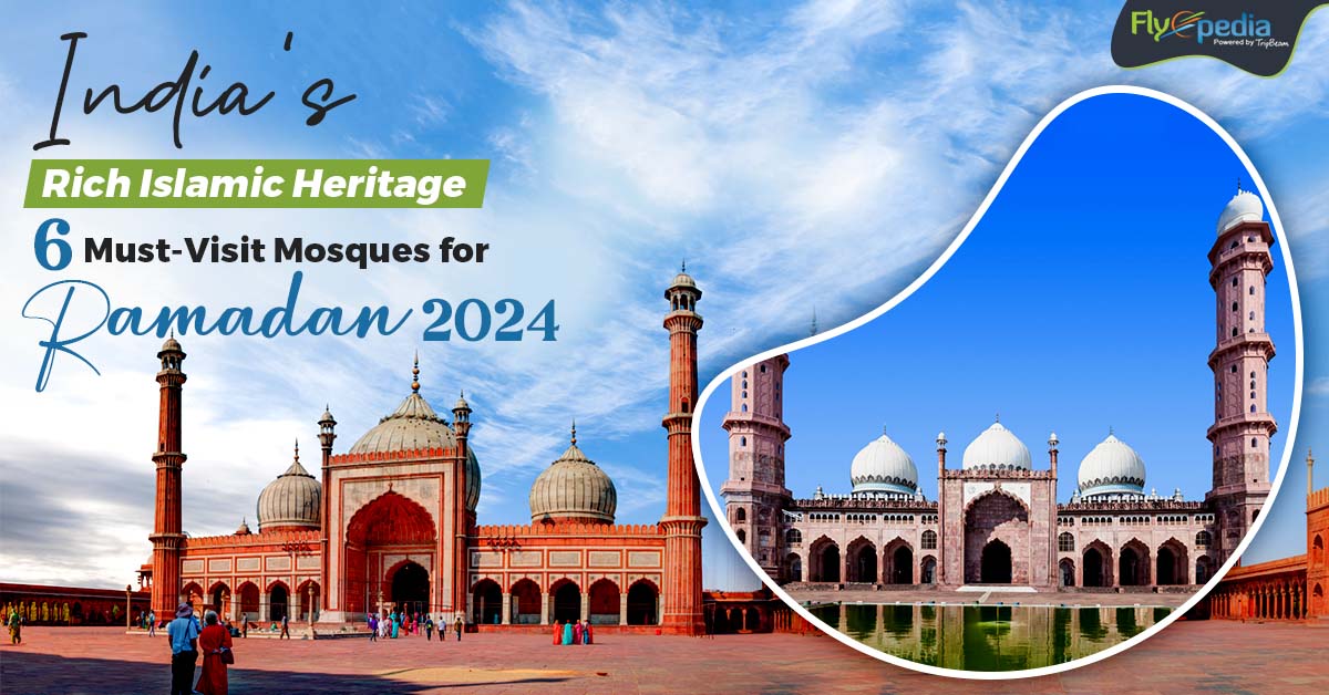 India’s Rich Islamic Heritage: 6 Must-Visit Mosques for Ramadan 2024