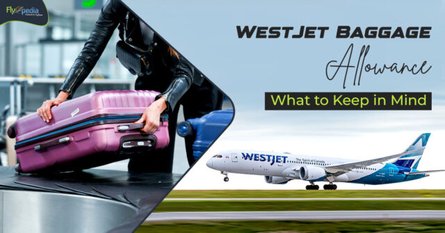 WestJet Baggage Allowance What to Keep in Mind