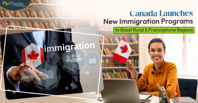 Canada Launches New Immigration Programs to Boost Rural & Francophone Regions