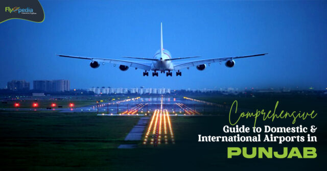 Comprehensive Guide to Domestic & International Airports in Punjab