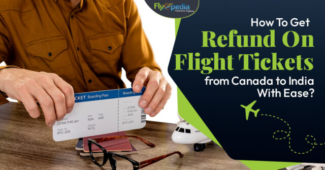 How To Get Refund On Flight Tickets from Canada to India With Ease