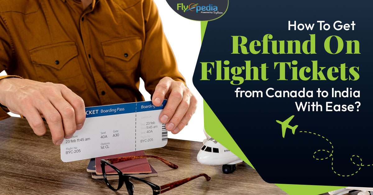 How To Get Refund On Flight Tickets from Canada to India With Ease?