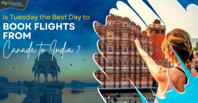 Is Tuesday the Best Day to Book Flights from Canada to India