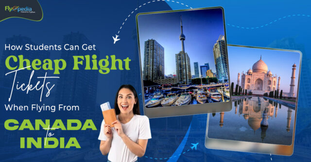 How Students Can Get Cheap Flight Tickets When Flying From Canada To India
