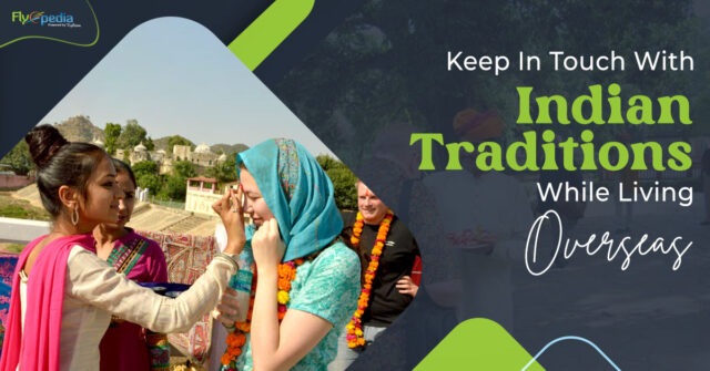 Keep In Touch With Indian Traditions While Living Overseas